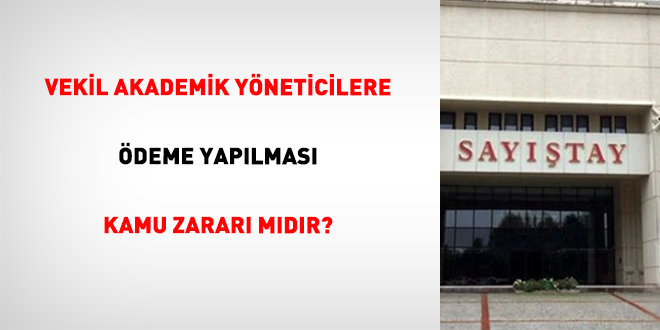 Sayıştay'dan Karar: Vekil Akademik Yönetici Ödemeleri Kamu Zararı Sayılmadı
